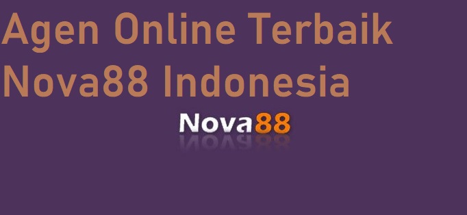 Agen Online Terbaik Nova88 Indonesia