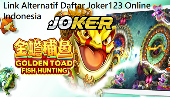 Link Alternatif Daftar Joker123 Online Indonesia